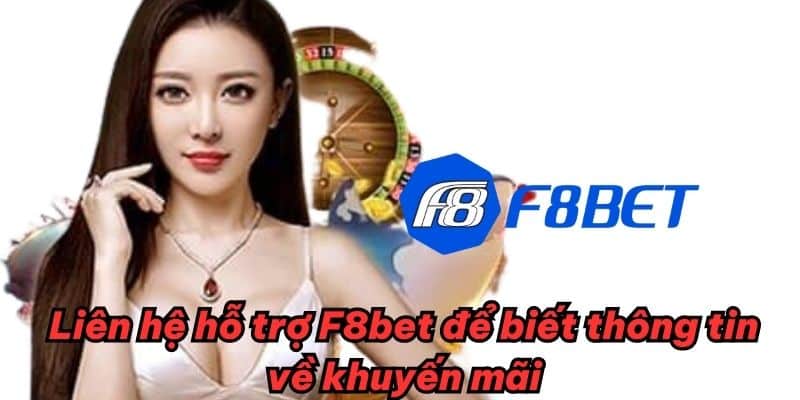 Liên hệ hỗ trợ F8bet để biết thông tin về khuyến mãi